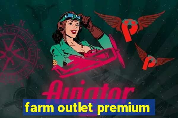 farm outlet premium