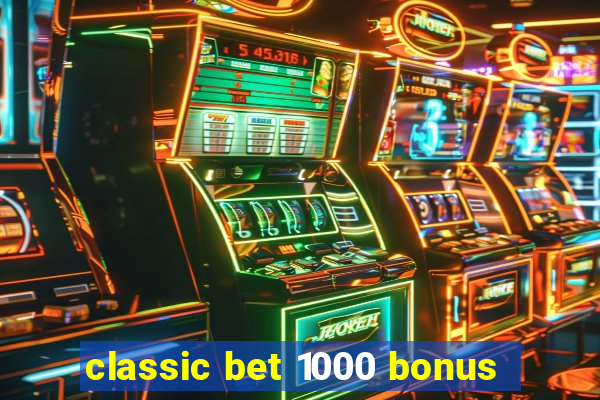 classic bet 1000 bonus