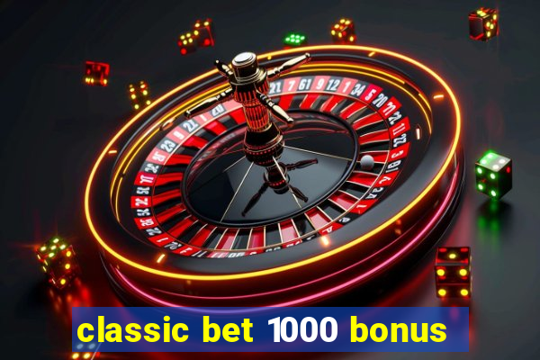 classic bet 1000 bonus