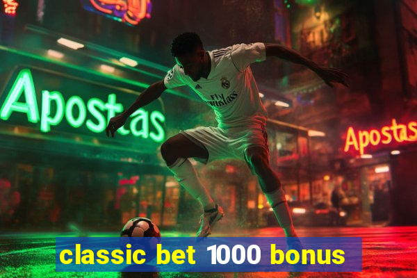 classic bet 1000 bonus