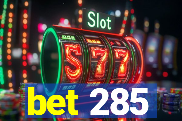 bet 285