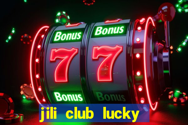 jili club lucky casino slots