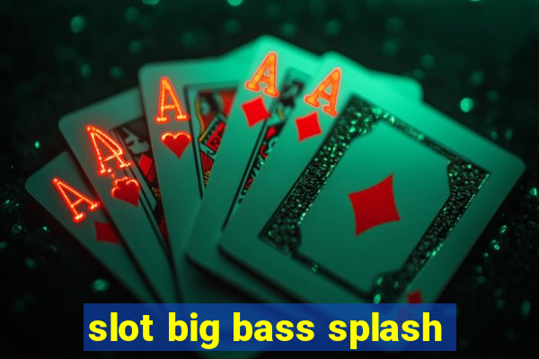 slot big bass splash