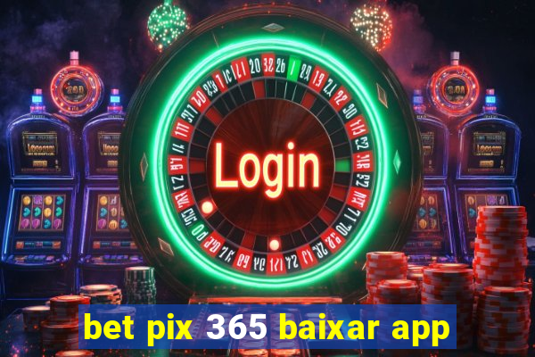 bet pix 365 baixar app