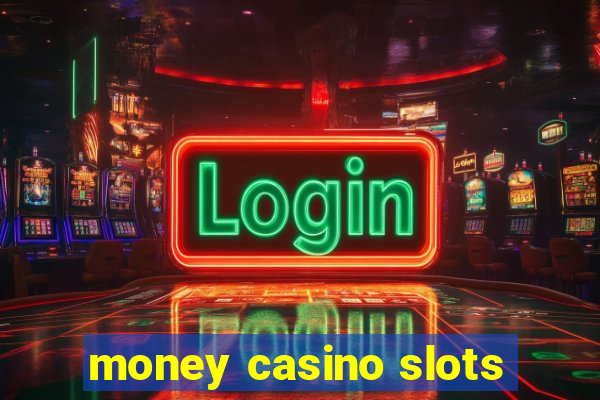 money casino slots