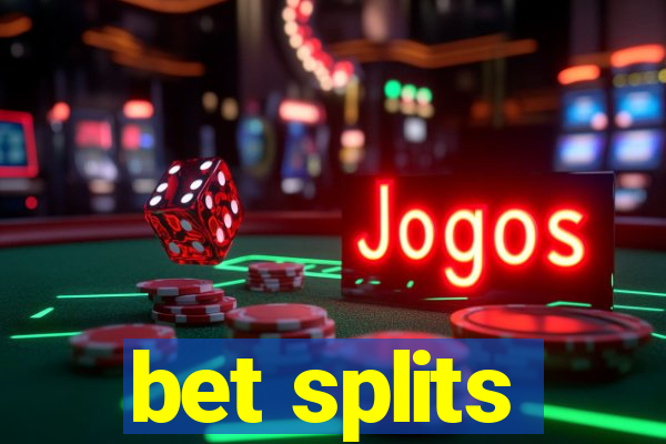 bet splits