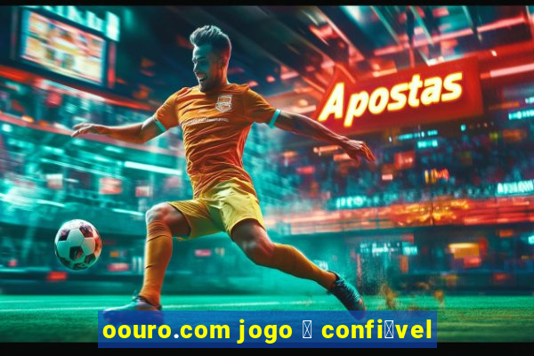 oouro.com jogo 茅 confi谩vel