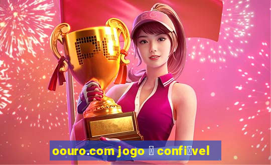 oouro.com jogo 茅 confi谩vel