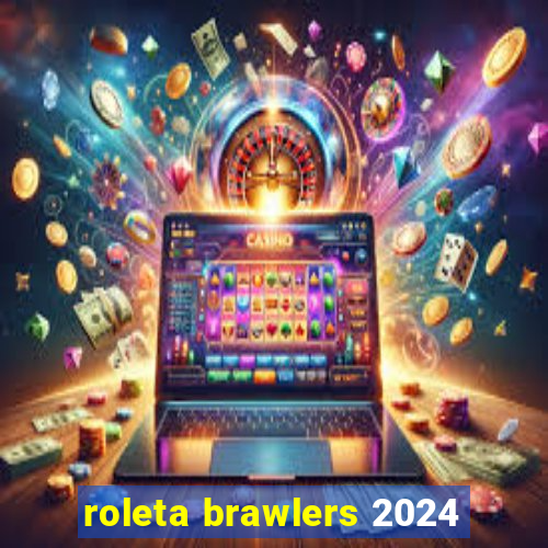 roleta brawlers 2024