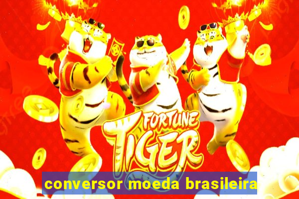 conversor moeda brasileira