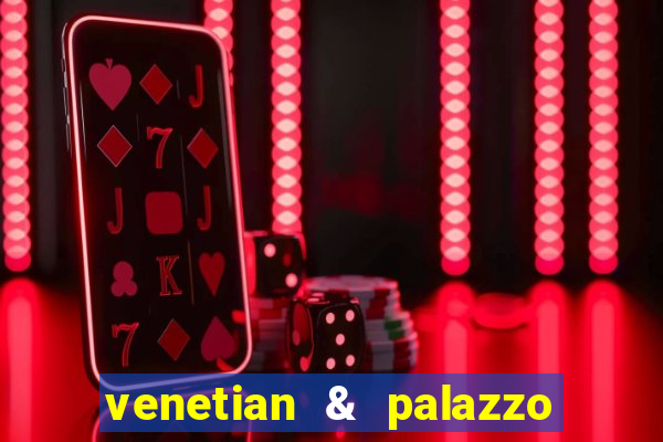 venetian & palazzo resort hotel casinos