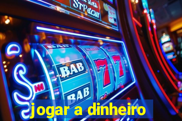 jogar a dinheiro