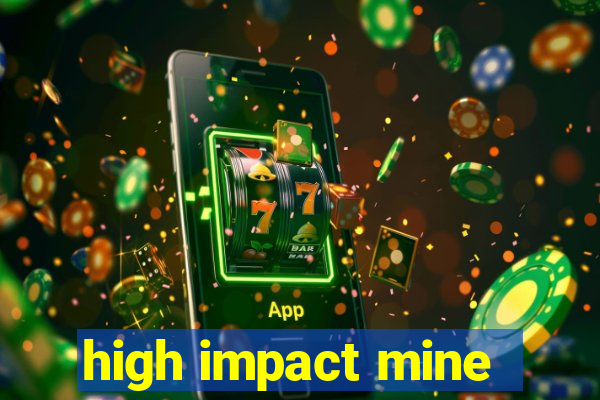 high impact mine