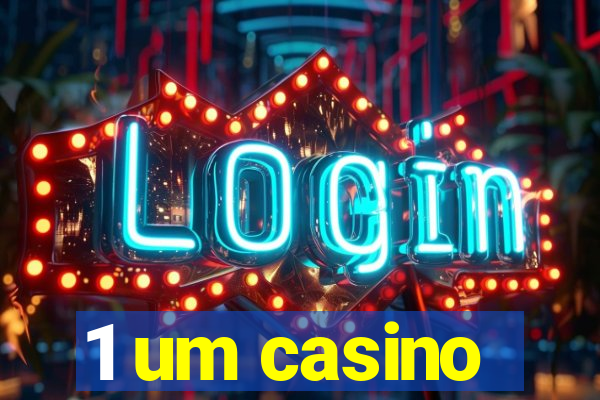 1 um casino