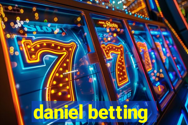 daniel betting