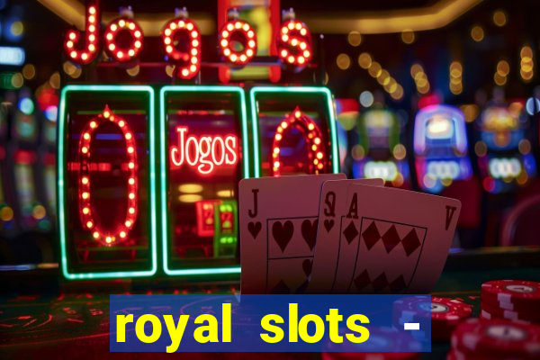 royal slots - casino slots 777