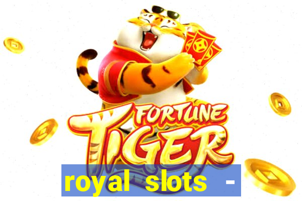 royal slots - casino slots 777