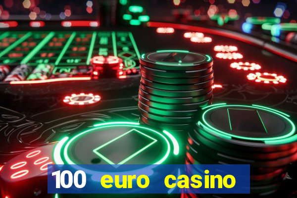 100 euro casino deposit bonus