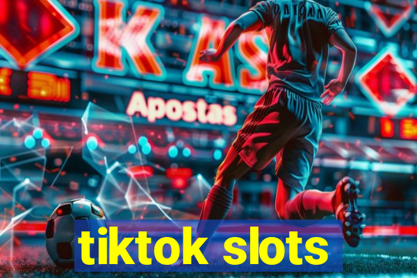 tiktok slots