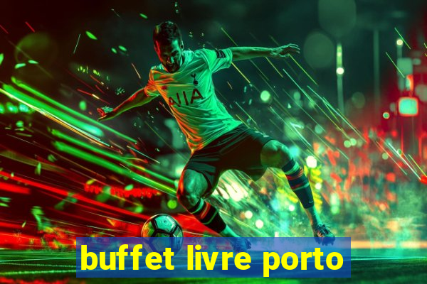 buffet livre porto