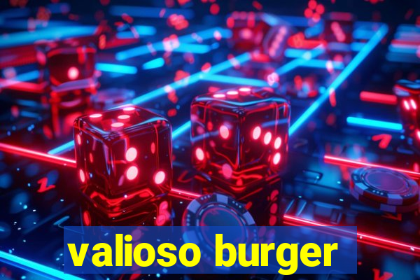 valioso burger