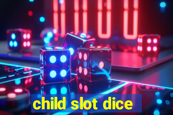 child slot dice