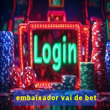 embaixador vai de bet