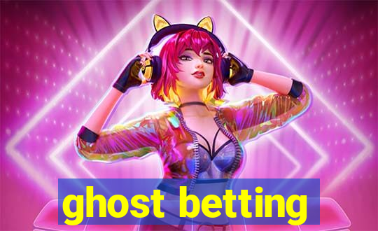 ghost betting