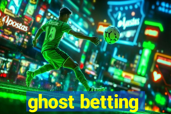 ghost betting