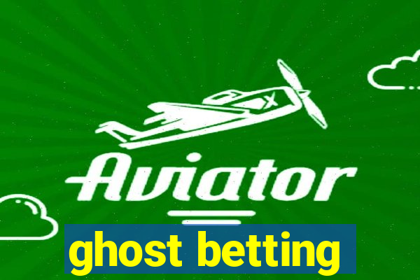 ghost betting