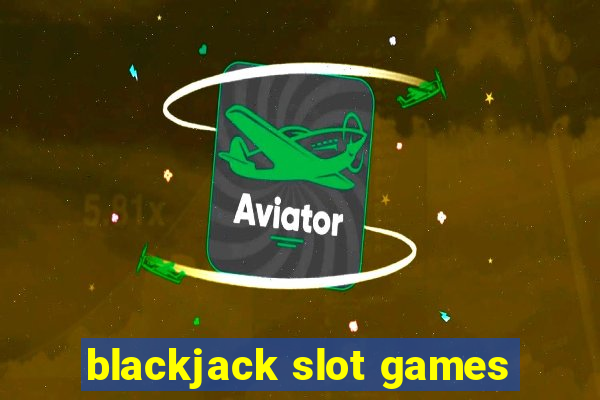 blackjack slot games