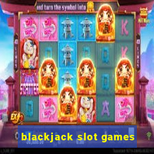 blackjack slot games