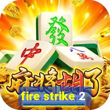 fire strike 2