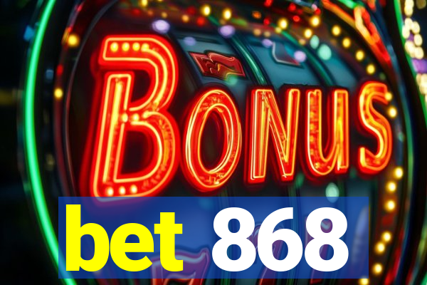 bet 868