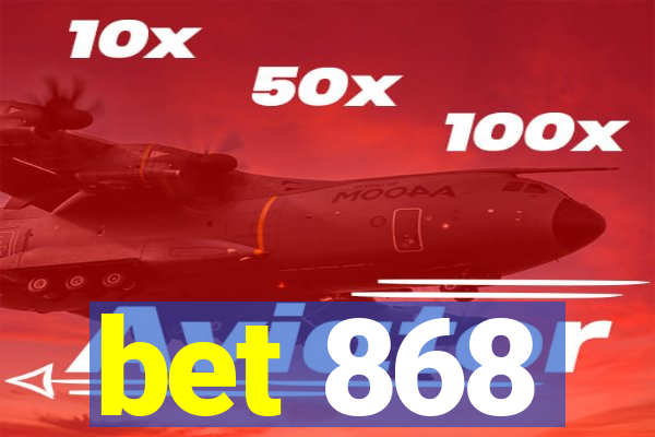 bet 868