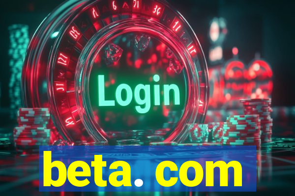 beta. com