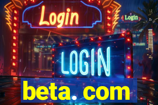 beta. com