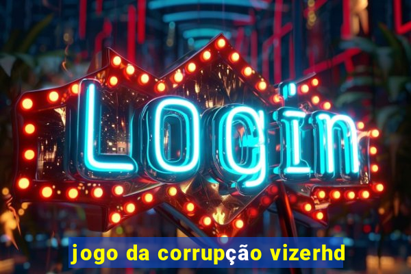 jogo da corrupção vizerhd