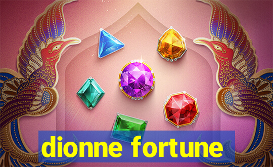 dionne fortune