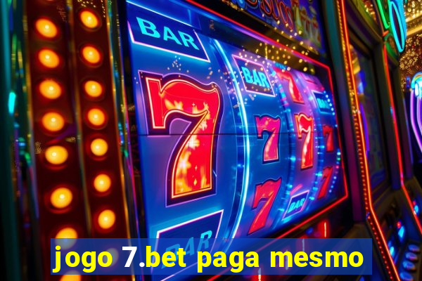 jogo 7.bet paga mesmo