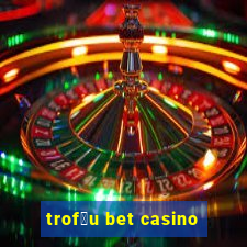 trof茅u bet casino