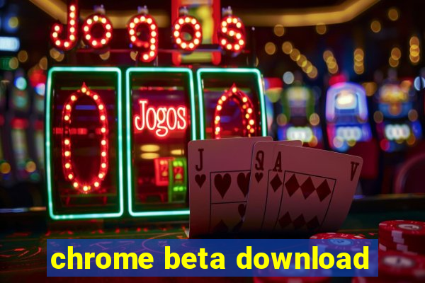 chrome beta download