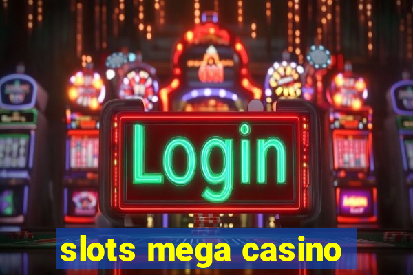 slots mega casino