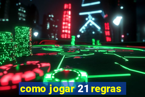 como jogar 21 regras