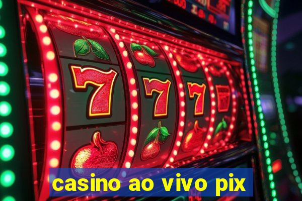 casino ao vivo pix