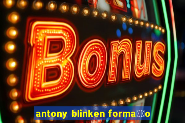 antony blinken forma莽茫o