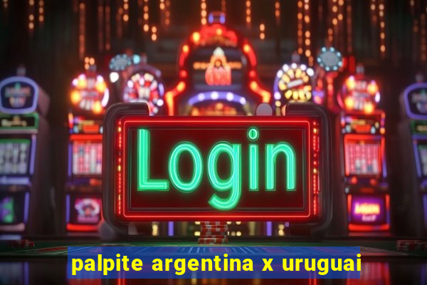 palpite argentina x uruguai