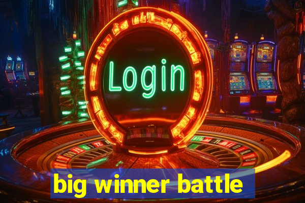 big winner battle