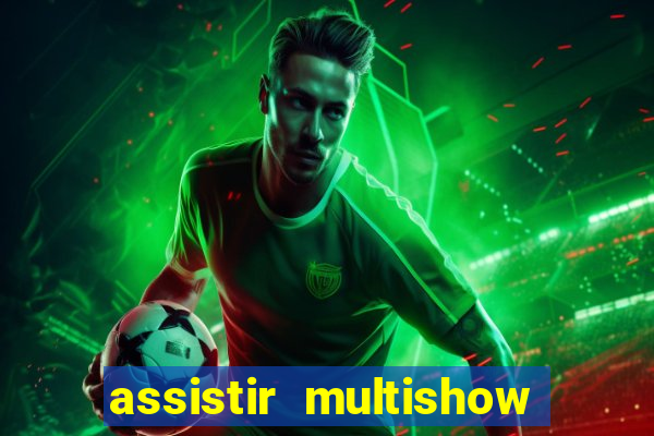 assistir multishow ao vivo gratis