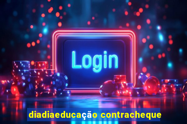 diadiaeducação contracheque